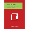 Is It God's Word: An Exposition of the Fables and Mythology of the Bible and the Fallacies of Theology