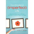 It's a Wonderful (Imperfect) Life: Devotional Readings for Women Who Strive Too Hard to Make It Just Right