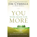 The You Were Made for More: The Life You Have, the Life God Wants You to Have