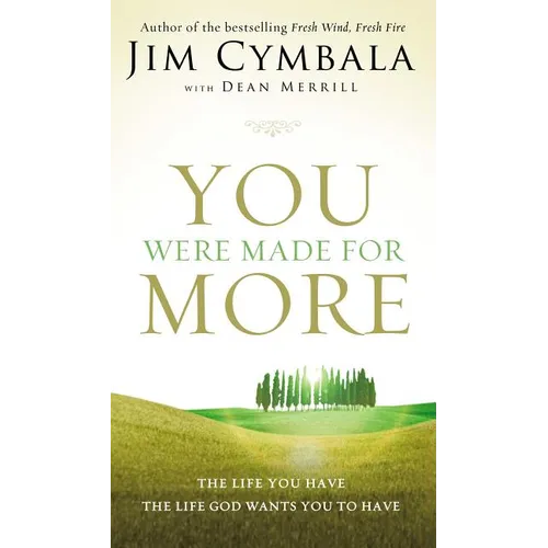 The You Were Made for More: The Life You Have, the Life God Wants You to Have