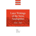 Later Writings of the Swiss Anabaptists: 1529-1608