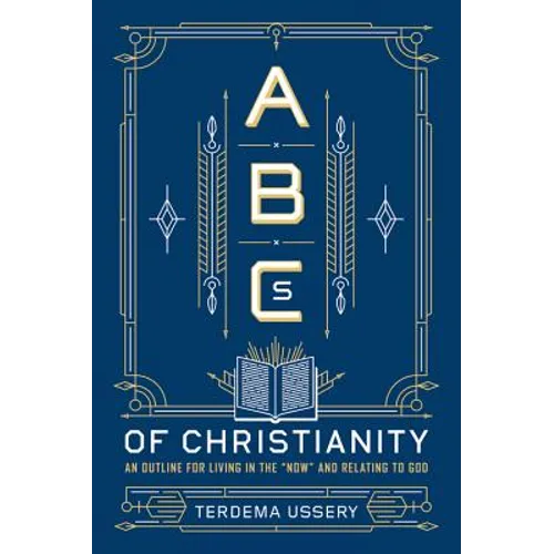 ABCs of Christianity: An Outline for Living in the "Now" and Relating to God
