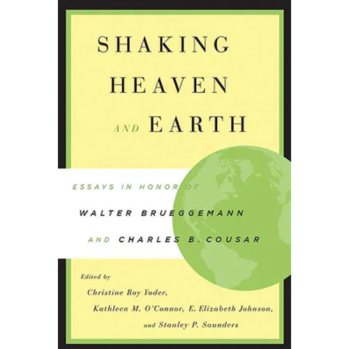 Shaking Heaven and Earth: Essays in Honor of Walter Brueggemann and Charles B. Cousar