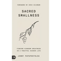 Sacred Smallness: Finding Kingdom Greatness in a Fruitful, Hidden Life