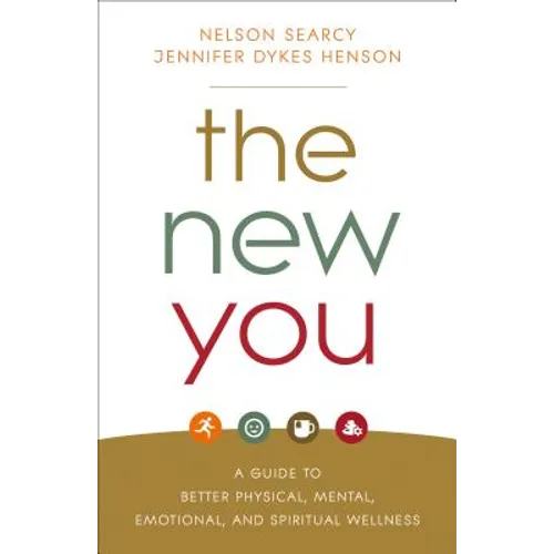 The New You: A Guide to Better Physical, Mental, Emotional, and Spiritual Wellness