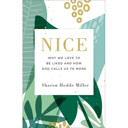 Nice: Why We Love to Be Liked and How God Calls Us to More
