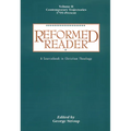 Reformed Reader: A Sourcebook in Christian Theology: Volume 2: Contemporary Trajectories, 1799-Present