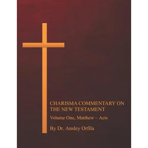Charisma Commentary on the New Testament, Volume One: Matthew - Acts