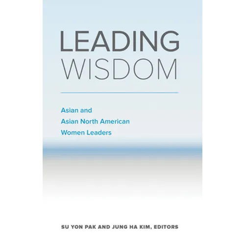 Leading Wisdom: Asian and Asian North American Women Leaders