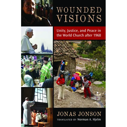 Wounded Visions: Unity, Justice, and Peace in the World Church after 1968
