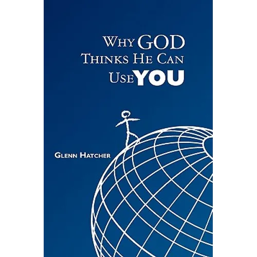 Why God Thinks He Can Use You