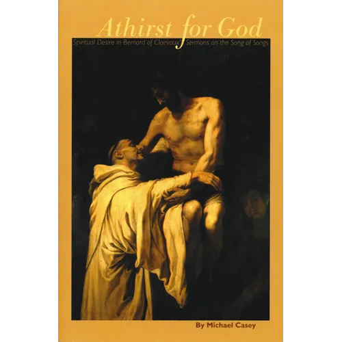 Athirst for God: Spiritual Desire in Bernard of Clairvaux's Sermons on the Song of Songs Volume 77