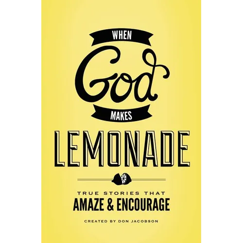 A When God Makes Lemonade: True Stories That Amaze & Encourage