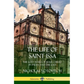 The Life of Saint Issa: The Lost Years of Jesus Christ in India and the East