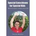 Special Catechisms for Special Kids: A resource for teaching autistic children about God