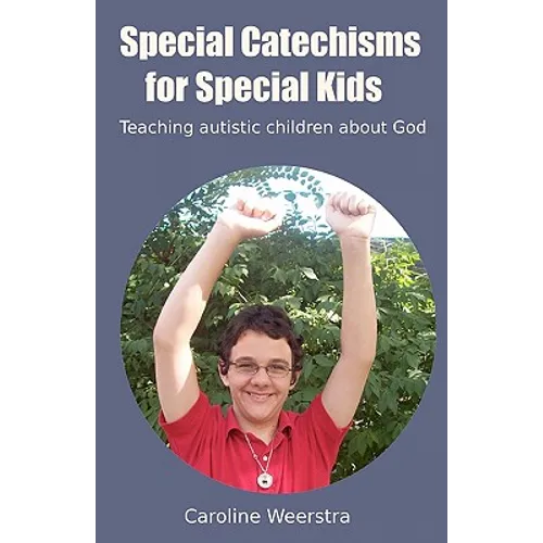 Special Catechisms for Special Kids: A resource for teaching autistic children about God