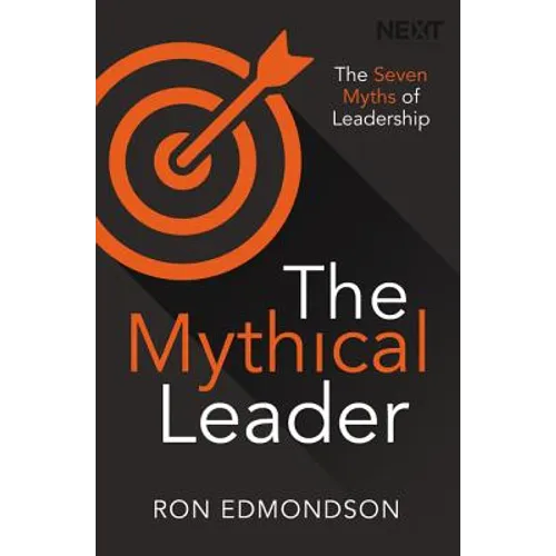 The Mythical Leader: The Seven Myths of Leadership