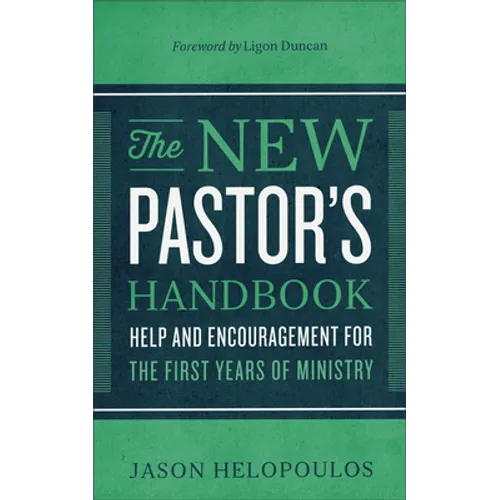 The New Pastor's Handbook: Help and Encouragement for the First Years of Ministry