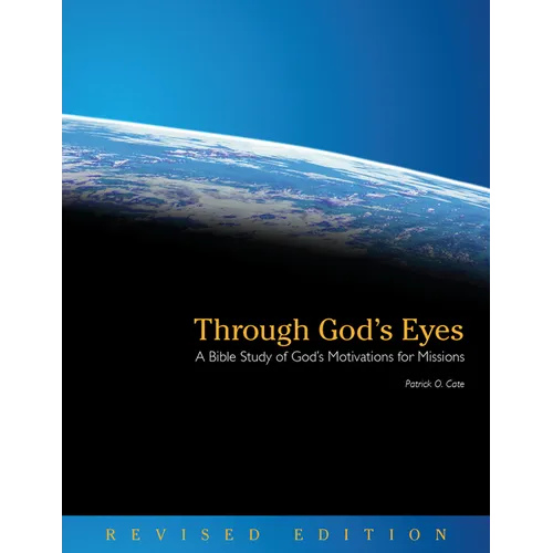 Through God's Eyes (Revised Edition): A Bible Study of God's Motivations for Missions