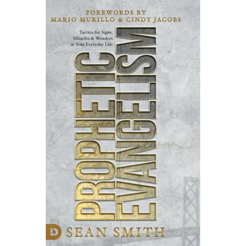 Prophetic Evangelism (Revised and Updated Edition): Tactics That Release Signs, Wonders, and Miracles in Your Everyday Life