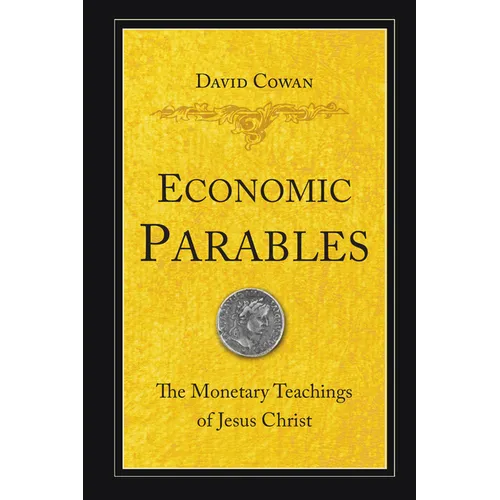 Economic Parables: The Monetary Teachings of Jesus Christ