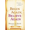 The Begin Again, Believe Again: Embracing the Courage to Love with Abandon