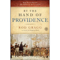By the Hand of Providence: How Faith Shaped the American Revolution