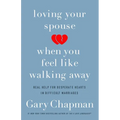 Loving Your Spouse When You Feel Like Walking Away: Real Help for Desperate Hearts in Difficult Marriages