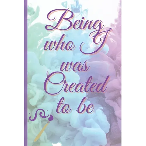 Being Who I Was Created To Be