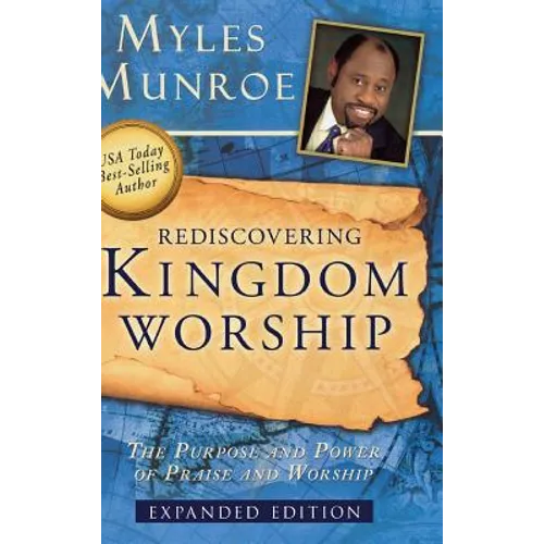 Rediscovering Kingdom Worship: The Purpose and Power of Praise and Worship