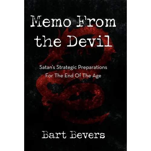 Memo from the Devil: Satan's Strategic Preparations for the End of the Age