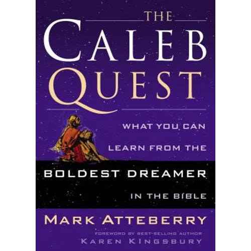 The Caleb Quest: What You Can Learn from the Boldest Dreamer in the Bible