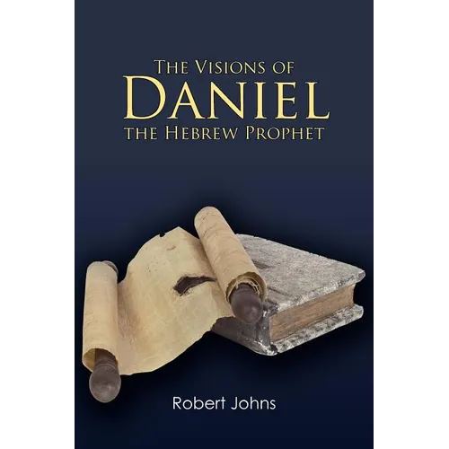 The Visions of Daniel the Hebrew Prophet