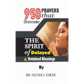 950 Prayers that overcome The Spirit of Delayed and detained Blessings