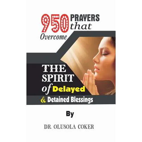 950 Prayers that overcome The Spirit of Delayed and detained Blessings