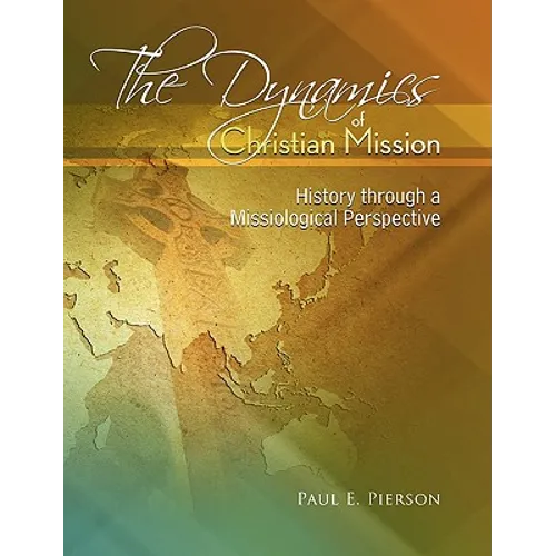 The Dynamics Of Christian Mission: History Through A Missiological Perspective