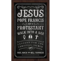Jesus, Pope Francis, and a Protestant Walk Into a Bar: Lessons for the Christian Church