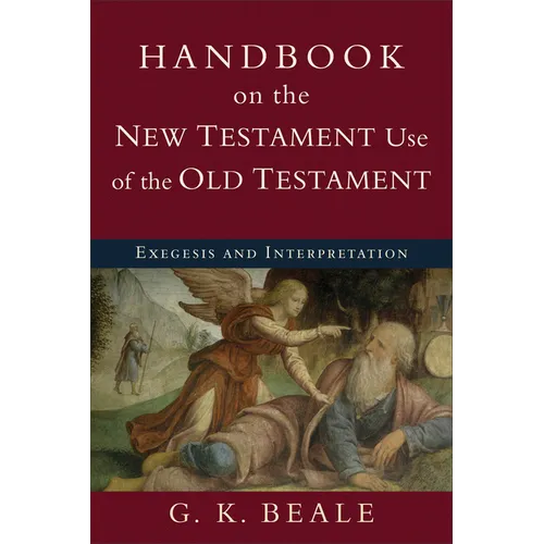 Handbook on the New Testament Use of the Old Testament: Exegesis and Interpretation