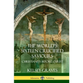 The World's Sixteen Crucified Saviours: Christianity Before Christ