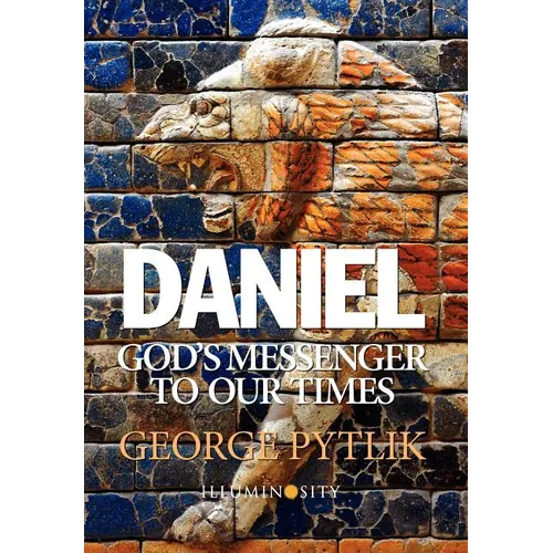 Daniel: God's Messenger to Our Times