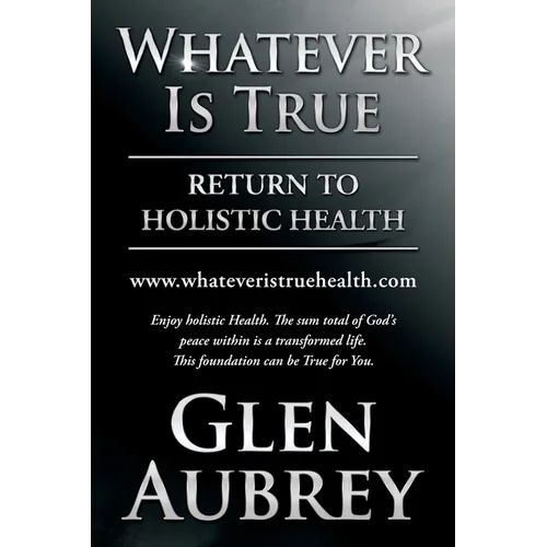 Whatever Is True: Return to Holistic Health