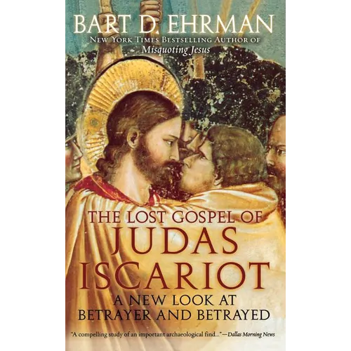 The Lost Gospel of Judas Iscariot: A New Look at Betrayer and Betrayed