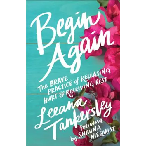 Begin Again: The Brave Practice of Releasing Hurt and Receiving Rest