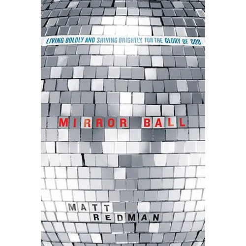 Mirror Ball: Living Boldly and Shining Brightly for the Glory of God