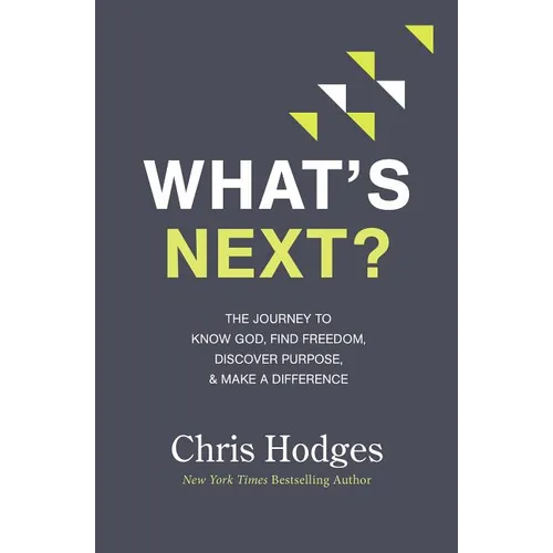 What's Next?: The Journey to Know God, Find Freedom, Discover Purpose, and Make a Difference - The Perfect Christian Graduation Gift to Celebrate Your
