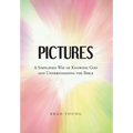 Pictures: A Simplified Way of Knowing God and Understanding the Bible
