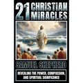 21 Christian Miracles: Revealing The Power, Compassion, And Spiritual Significance