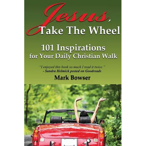 Jesus, Take the Wheel: 101 Inspirations for Your Daily Christian Walk