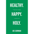 Healthy. Happy. Holy.: 7 Practices Toward a Holistic Life