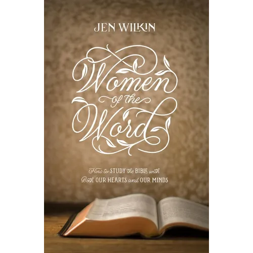 Women of the Word: How to Study the Bible with Both Our Hearts and Our Minds (Second Edition)
